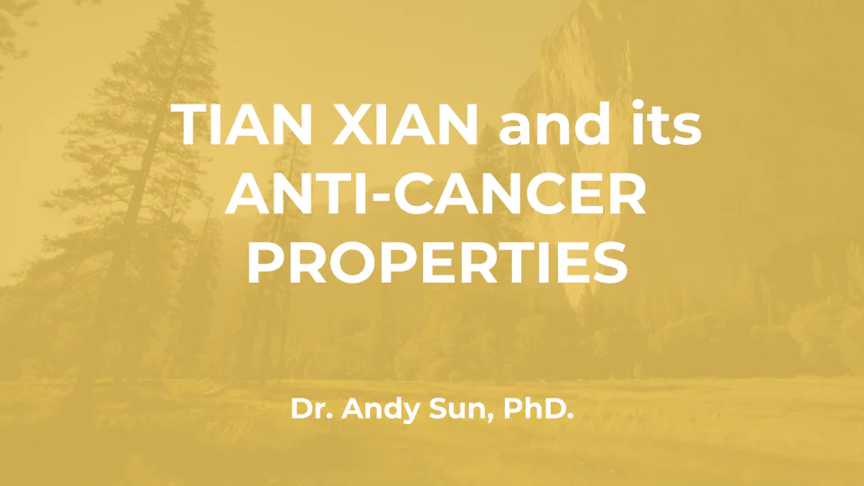 Dr. Andy Sun PhD : Tian Xian et ses Propriétés Anticancéreuses